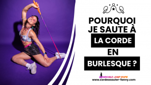 Lire la suite à propos de l’article Pourquoi je saute à la corde… en burlesque